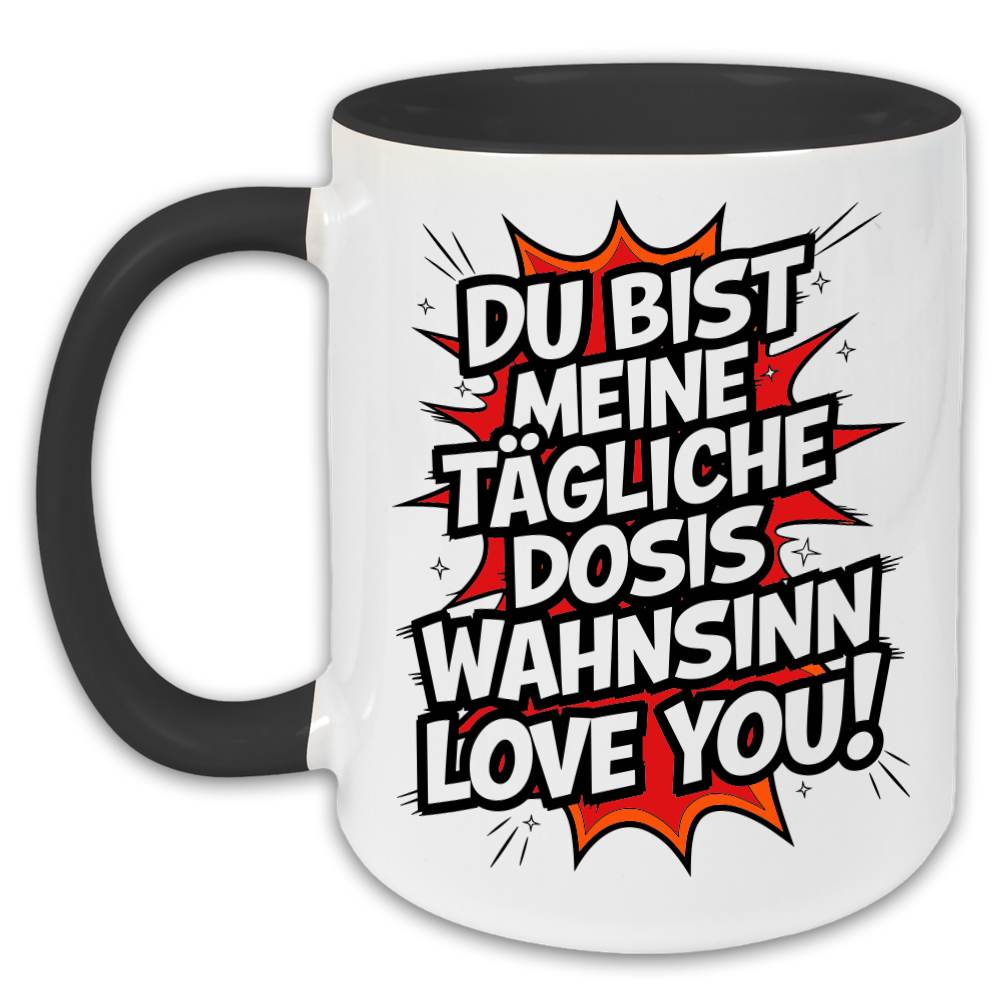 "Du bist meine tägliche Dosis Wahnsinn" Tasse