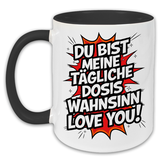"Du bist meine tägliche Dosis Wahnsinn" Tasse