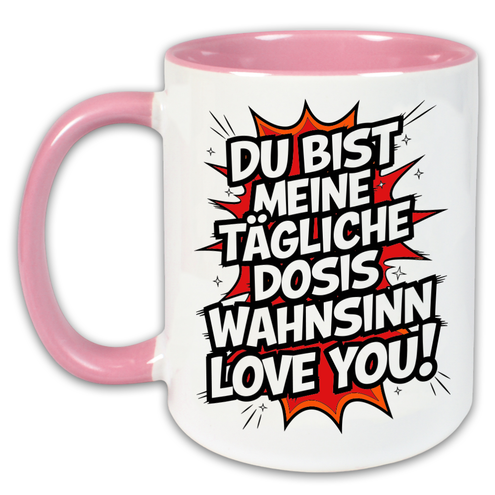 "Du bist meine tägliche Dosis Wahnsinn" Tasse