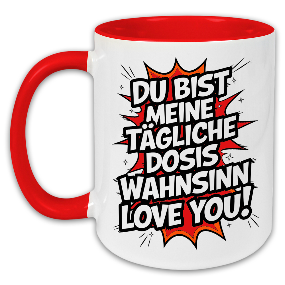 "Du bist meine tägliche Dosis Wahnsinn" Tasse