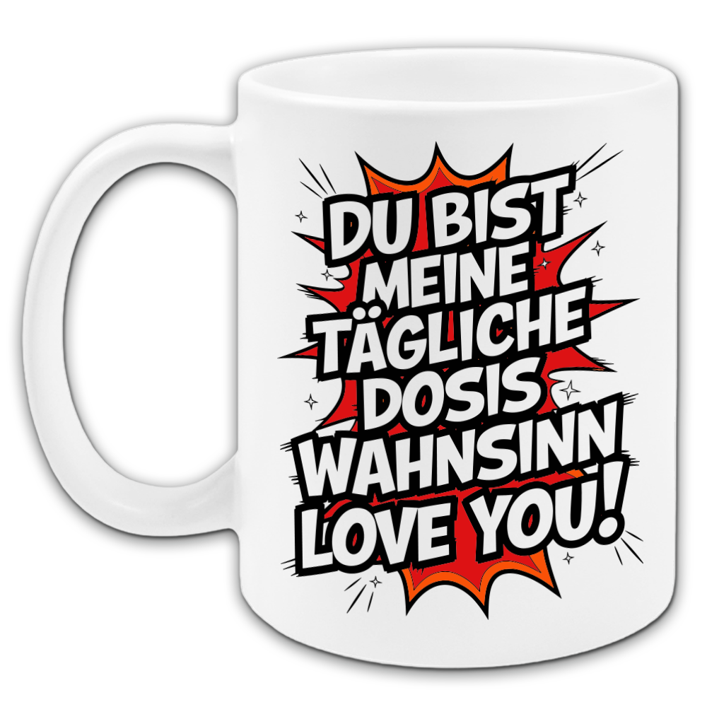 "Du bist meine tägliche Dosis Wahnsinn" Tasse