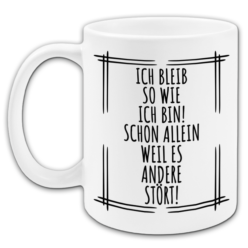 "Ich bleib so wie ich bin" Tasse