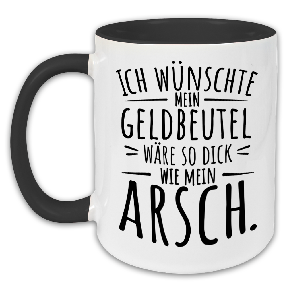 "Ich wünschte mein Geldbeutel wäre so dick wie mein Arsch" Tasse