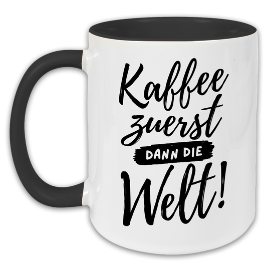 "Kaffe zuerst, dann die Welt" Tasse