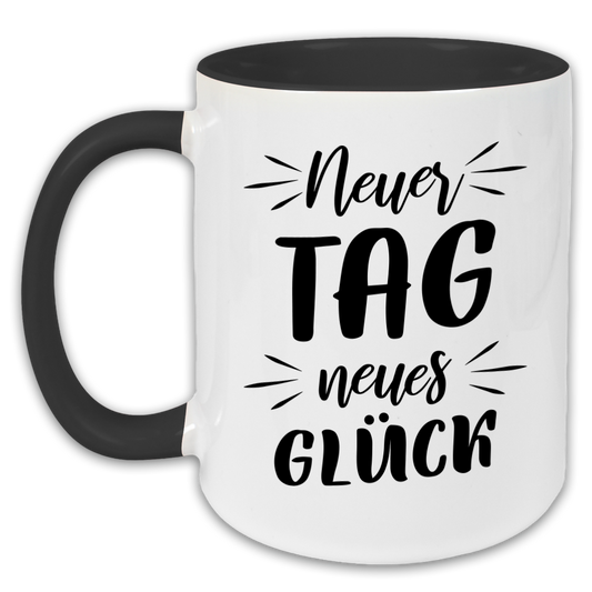 "Neuer Tag neues Glück" Tasse