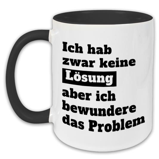 "Ich hab zwar keine Lösung" Tasse