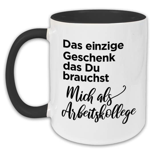 "Das einzige Geschenk das du brauchst" Tasse