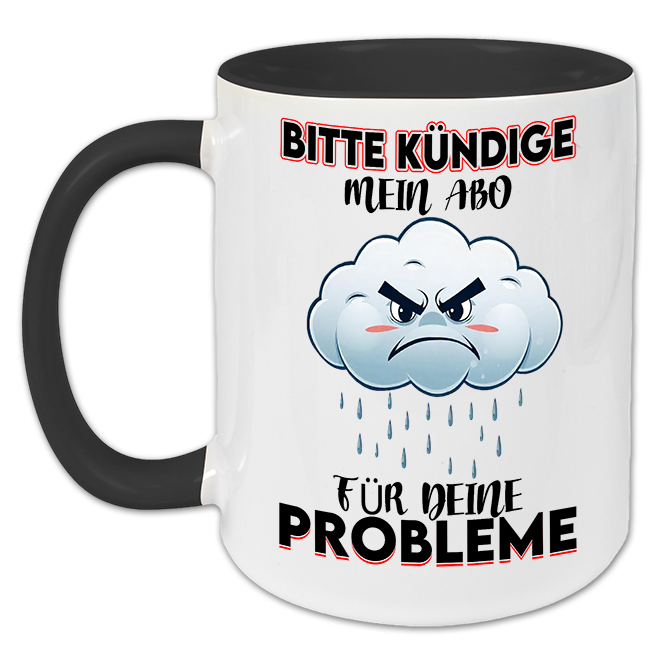 "Bitte kündige mein Abo für deine Probleme " Tasse