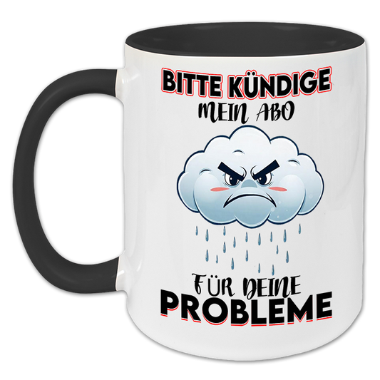 "Bitte kündige mein Abo für deine Probleme " Tasse