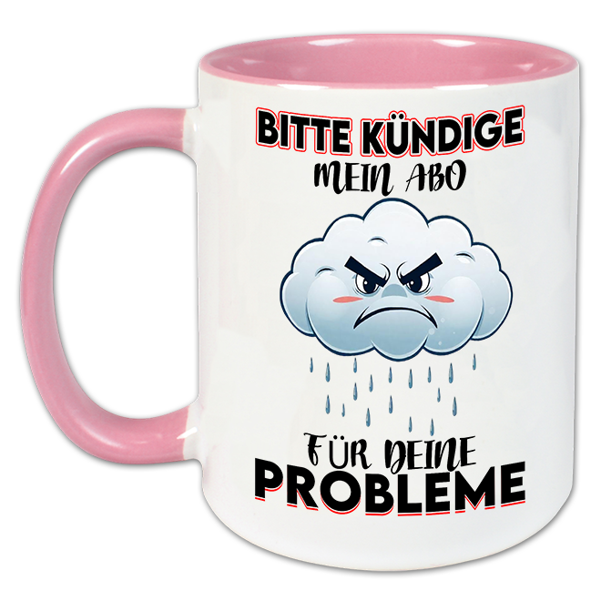 "Bitte kündige mein Abo für deine Probleme " Tasse