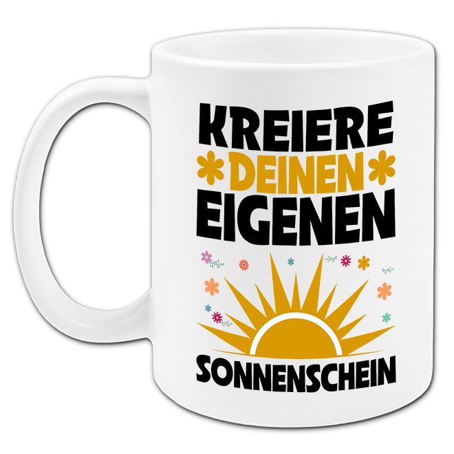 "Kreiere deinen eigenen Sonnenschein" Tasse
