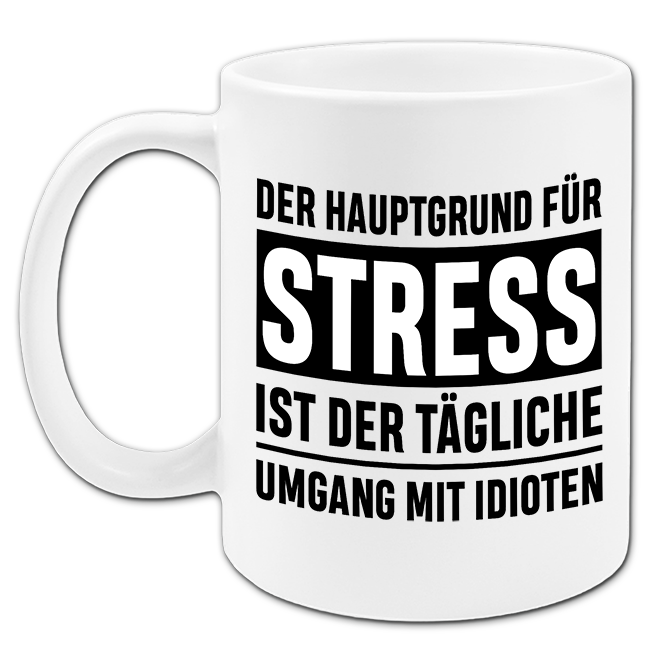"Der Hauptgrund für Stress" Tasse