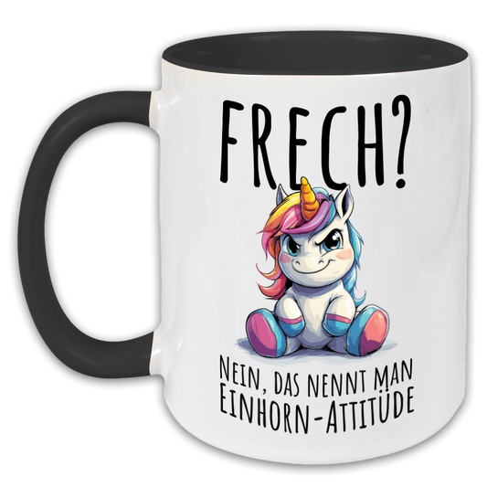 "Frech? Nein, das nennt man Einhorn-Attitüde" Tasse