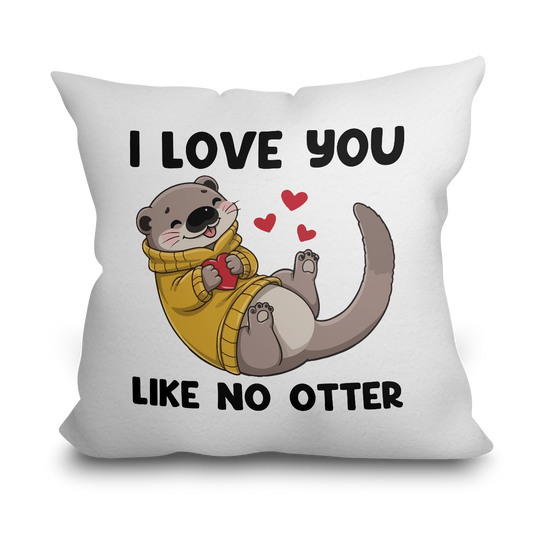 "I love you like no Otter" Kissen
