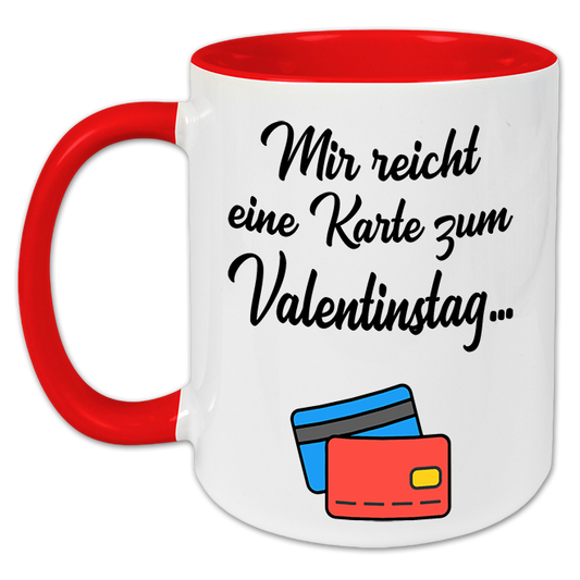 "Mir reicht eine Karte zum Valentinstag" Tasse