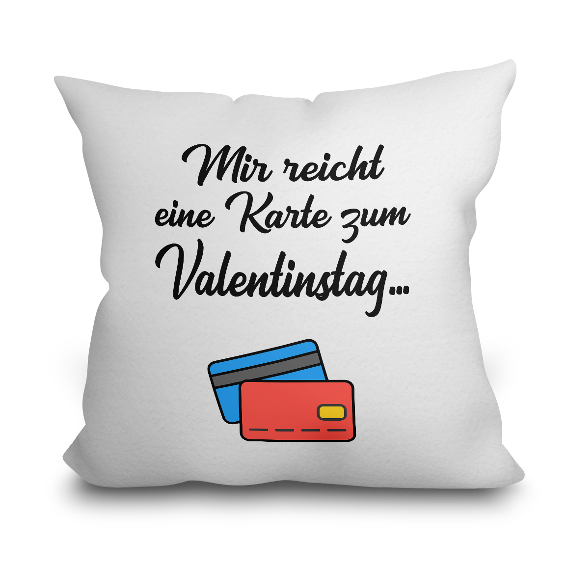 "Mir reicht eine Karte zum Valentinstag" Kissen