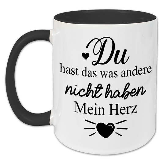 "Du hast das was andere nicht haben" Tasse
