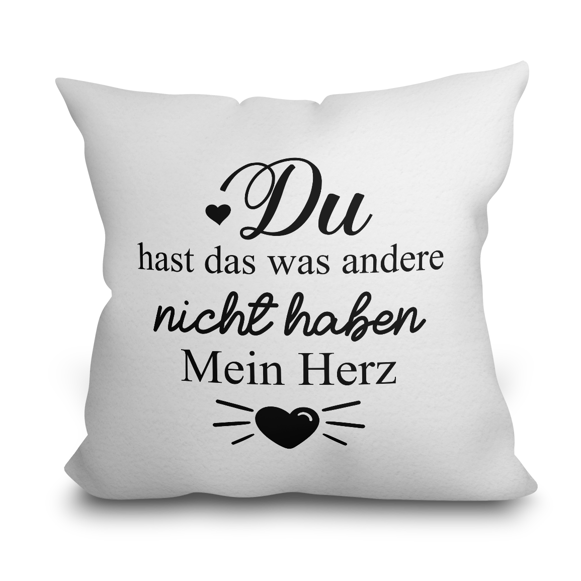 "Du hast das was andere nicht haben" Kissen