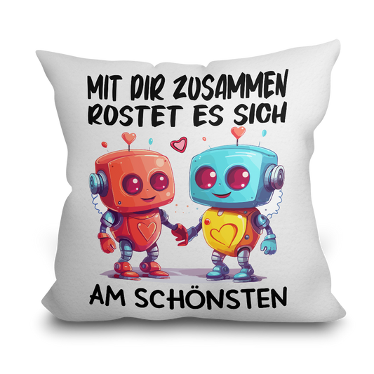 "Mit dir zusammen rostet es sich am schönsten" Kissen