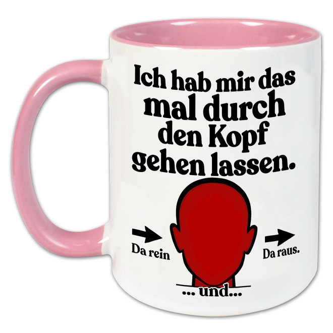 "Ich habe mir das durch den Kopf gehen lassen" Tasse