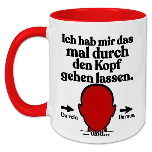 "Ich habe mir das durch den Kopf gehen lassen" Tasse