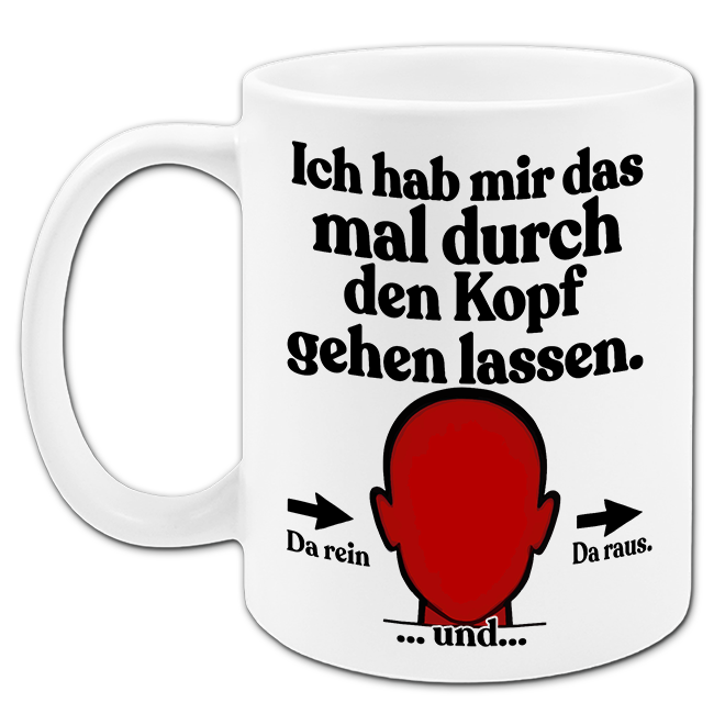 "Ich habe mir das durch den Kopf gehen lassen" Tasse