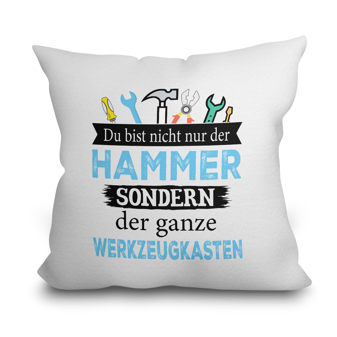 "Du bist nicht nur der Hammer" Kissen