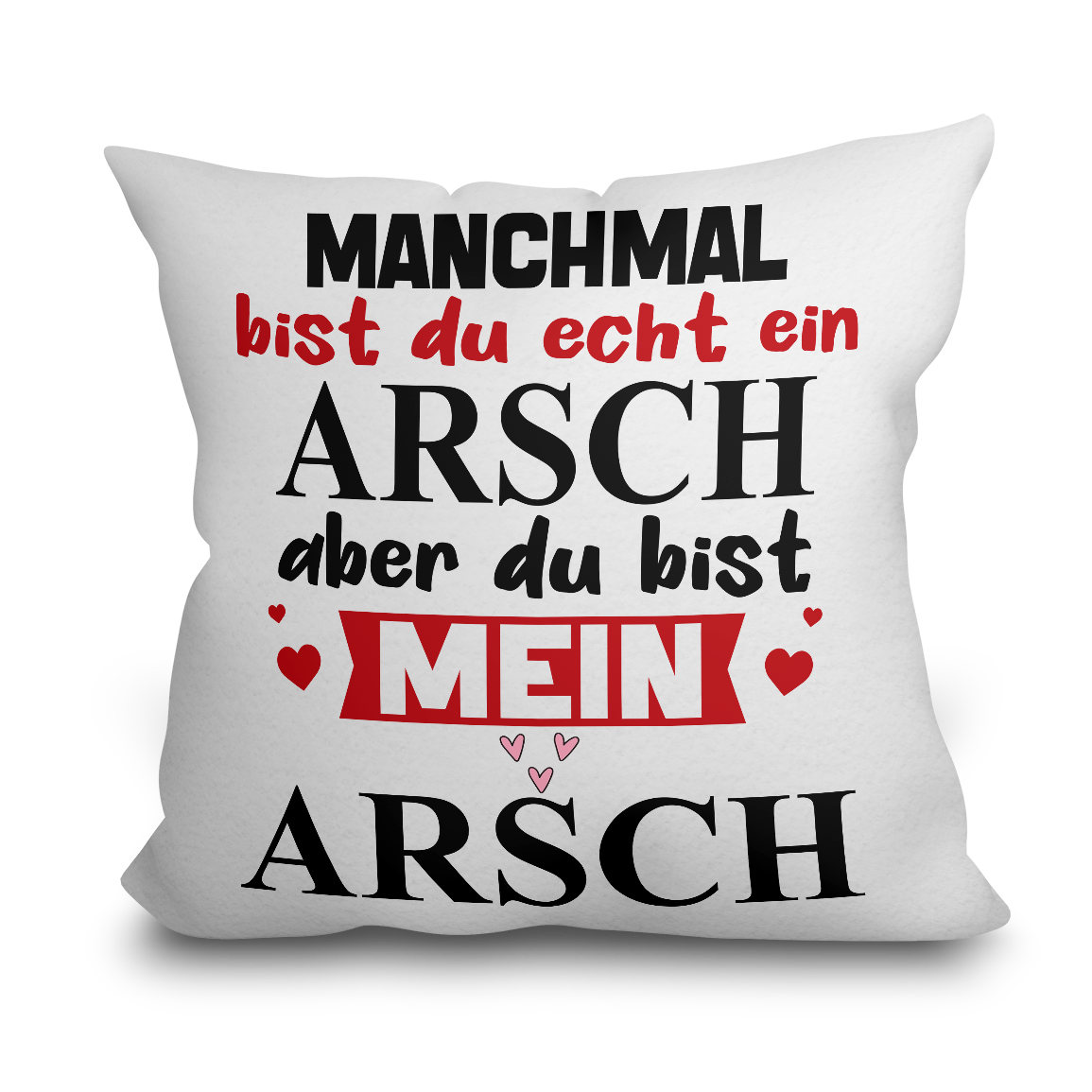 "Manchmal bist du echt ein Arsch" Kissen