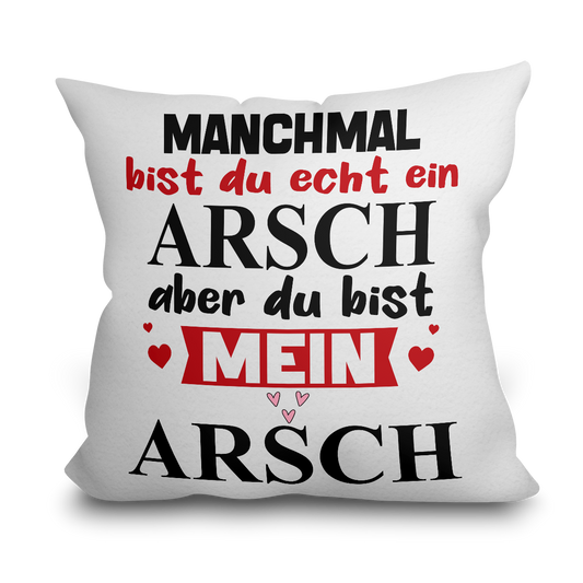 "Manchmal bist du echt ein Arsch" Kissen