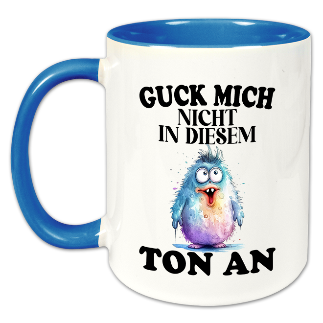 "Guck mich nicht in diesem Ton an" Tasse
