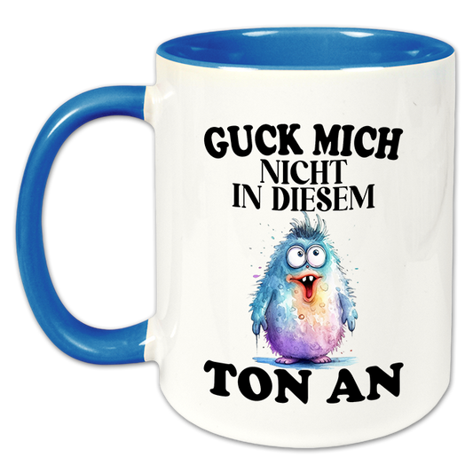 "Guck mich nicht in diesem Ton an" Tasse