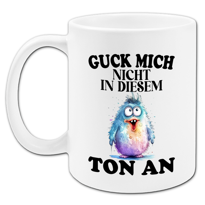 "Guck mich nicht in diesem Ton an" Tasse