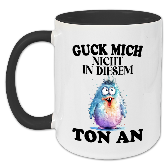 "Guck mich nicht in diesem Ton an" Tasse