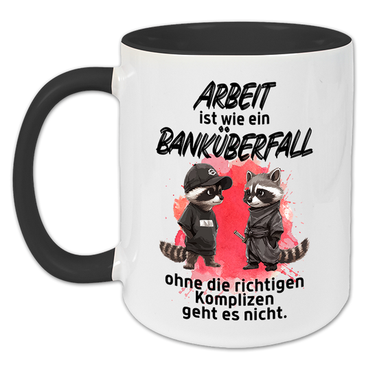 "Arbeit ist wie ein Banküberfall" Tasse