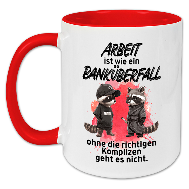"Arbeit ist wie ein Banküberfall" Tasse