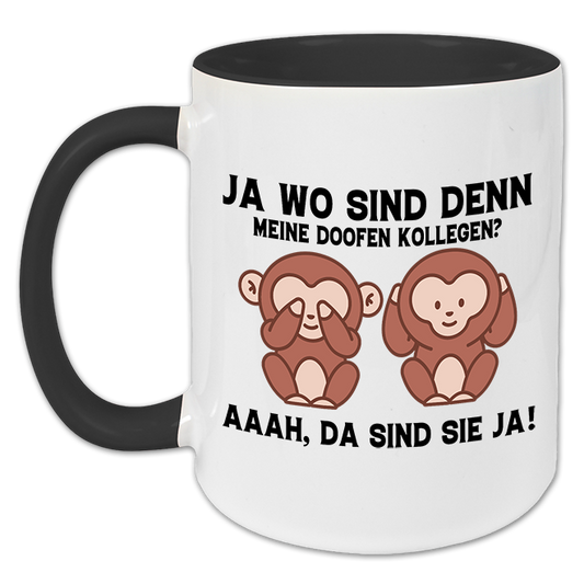"Ja wo sind denn meine doofen Kollegen" Tasse