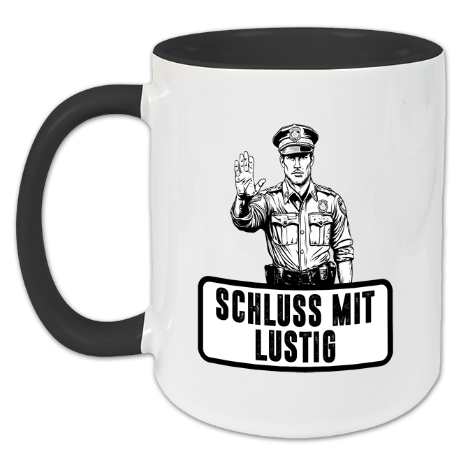 "Schluss mit Lustig" Tasse