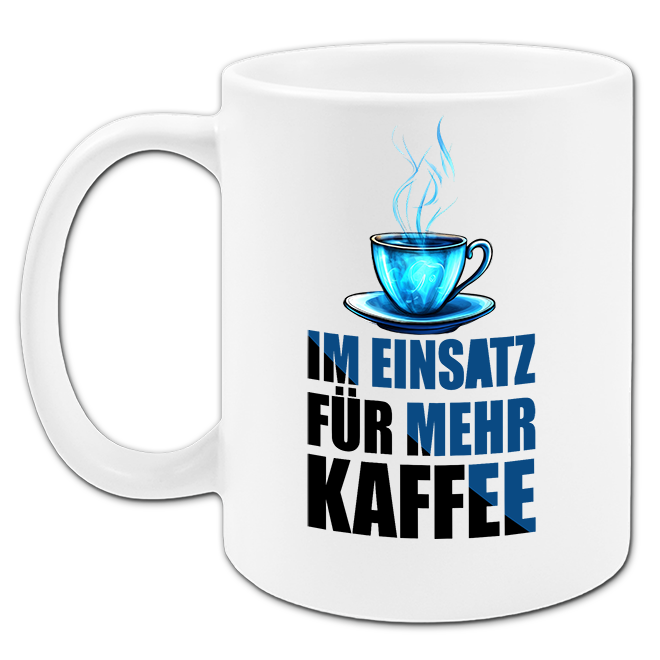 "Im Einsatz für mehr Kaffee" Tasse
