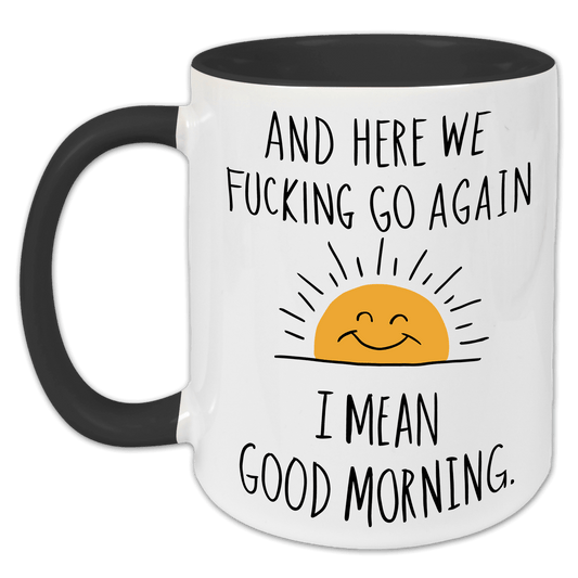 "And here we fucking go again. I mean, good morning" Tasse