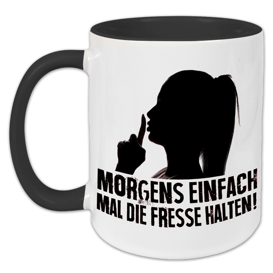 "Einfach mal die Fresse halten" Tasse